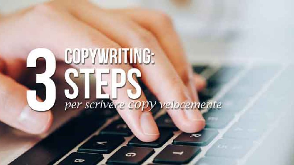 Copywriting: 3 steps per scrivere copy velocemente