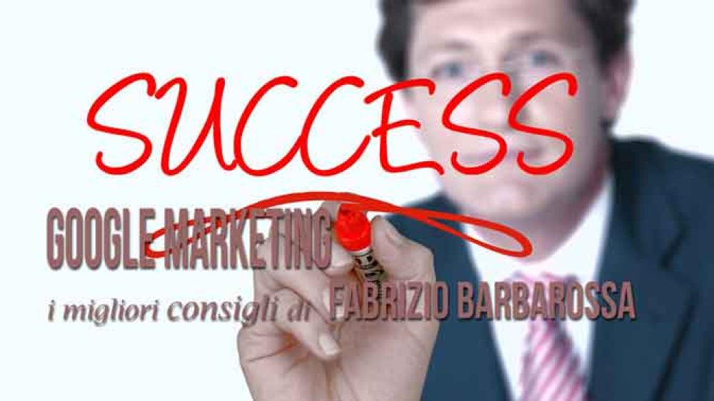 Google Marketing: i migliori consigli di Fabrizio Barbarossa