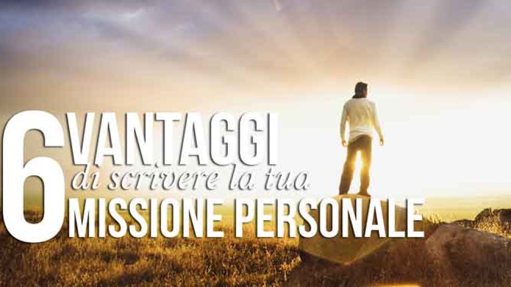 6 Vantaggi di scrivere la tua Missione Personale