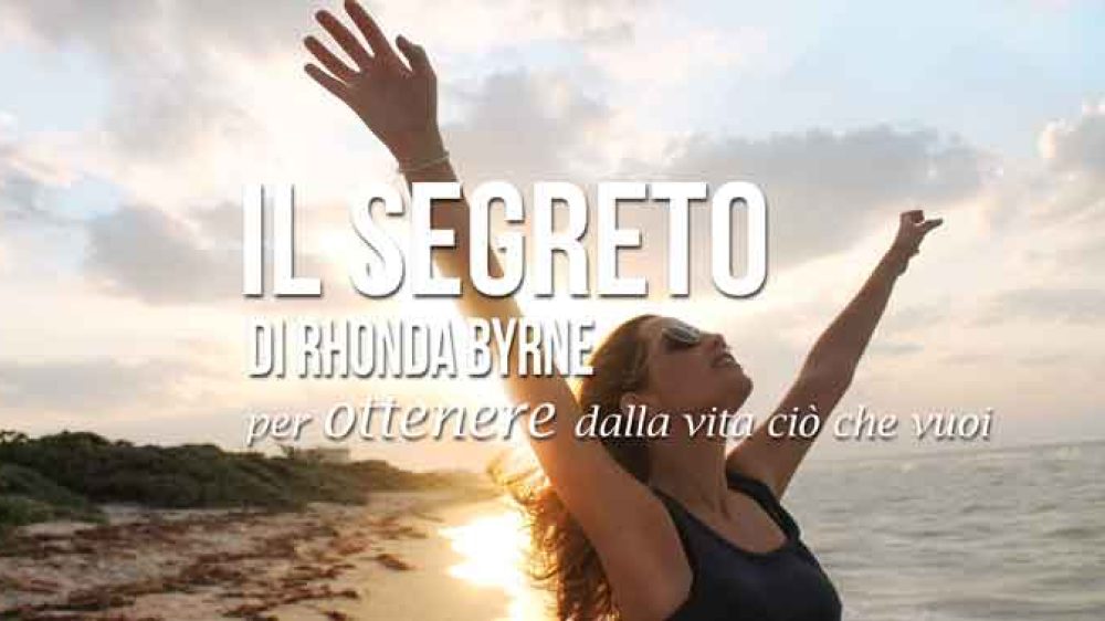 Il Segreto di Rhonda Byrne per ottenere dalla vita ciò che vuoi