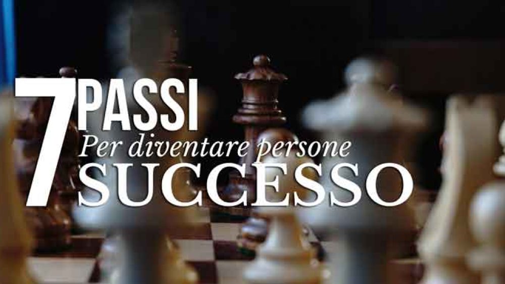 7 Passi per diventare Persone di Successo