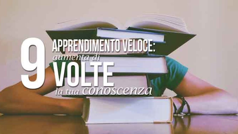 Apprendimento veloce: aumenta di 9 volte la tua conoscenza