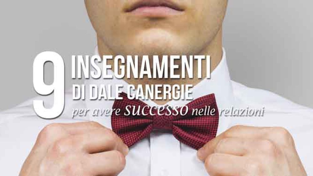 9 Insegnamenti di Dale Canergie per avere successo nelle relazioni