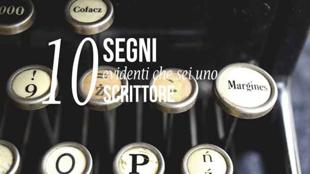 10 Segni evidenti che sei uno scrittore