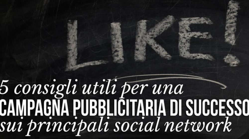 5 consigli utili per iniziare una campagna pubblicitaria di successo sui principali social network