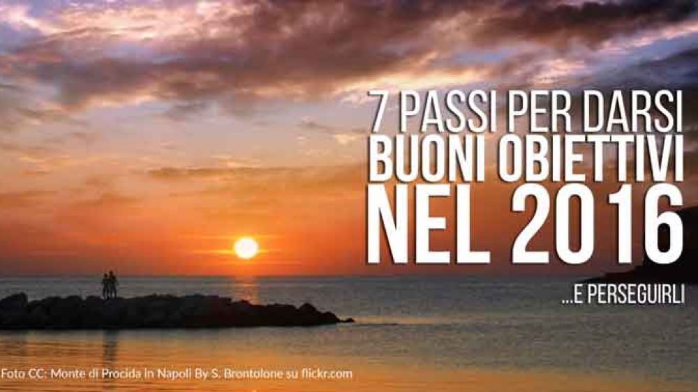 7 passi per darsi buoni obiettivi per il 2016 e perseguirli