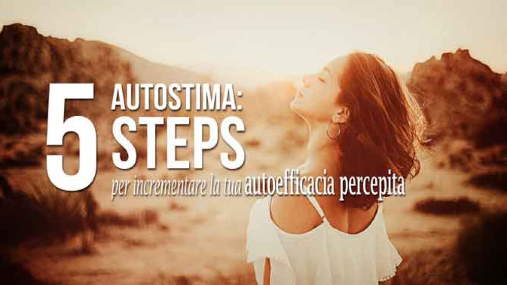 Autostima: 5 Steps per incrementare la tua autoefficacia percepita