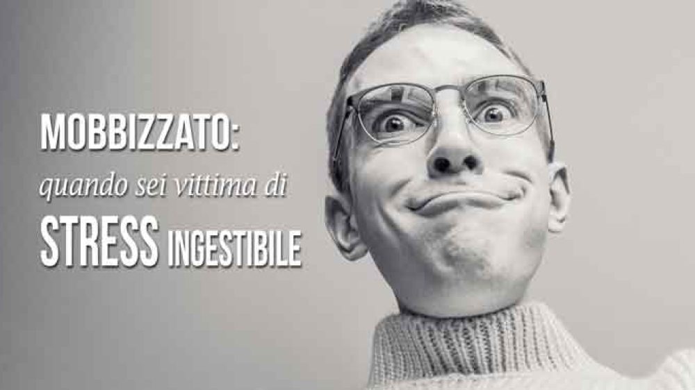 Mobbizzato: quando sei vittima di Stress ingestibile