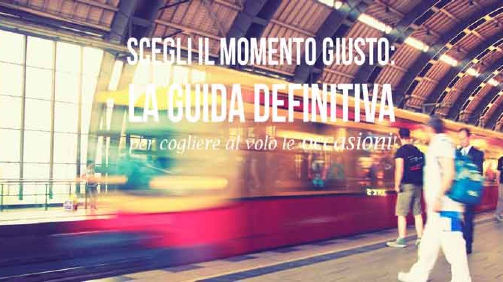 Scegli il momento giusto: la guida definitiva per cogliere al volo le occasioni!