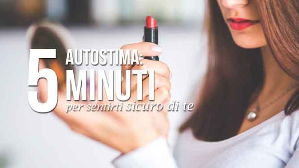 Autostima: 5 minuti per sentirti sicuro di te