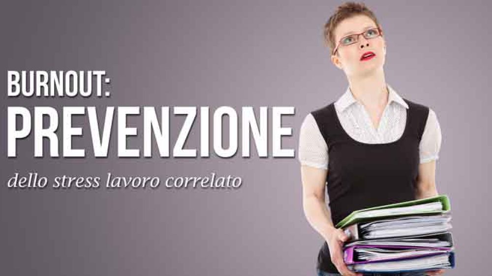 Burnout: Prevenzione dello Stress lavoro correlato