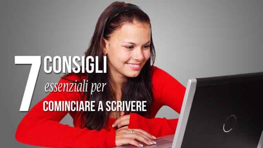 7 consigli essenziali per cominciare a scrivere