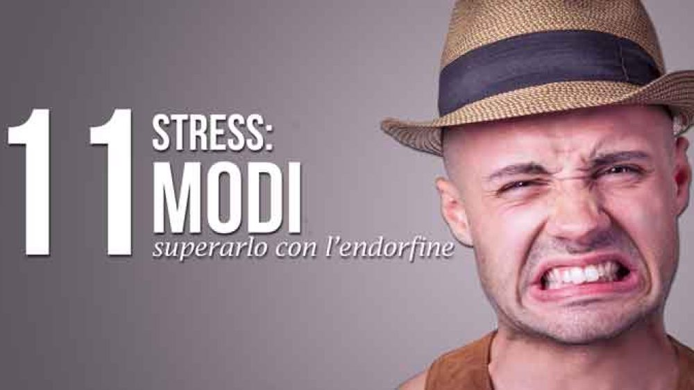 Stress: 11 modi per superarlo con l&#8217;endorfine