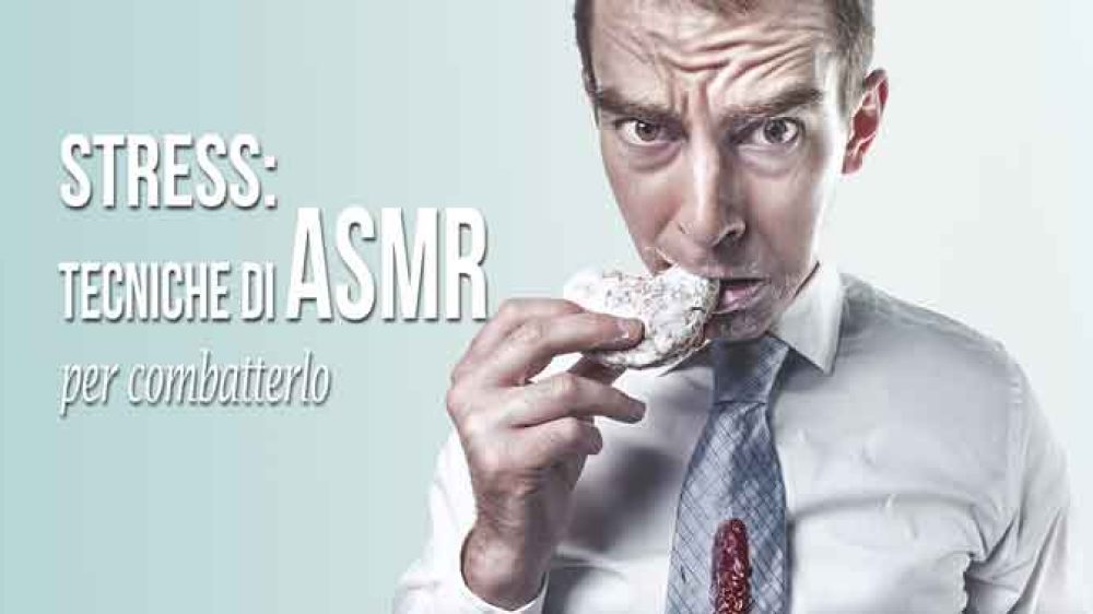 Stress: tecniche di ASMR per combatterlo